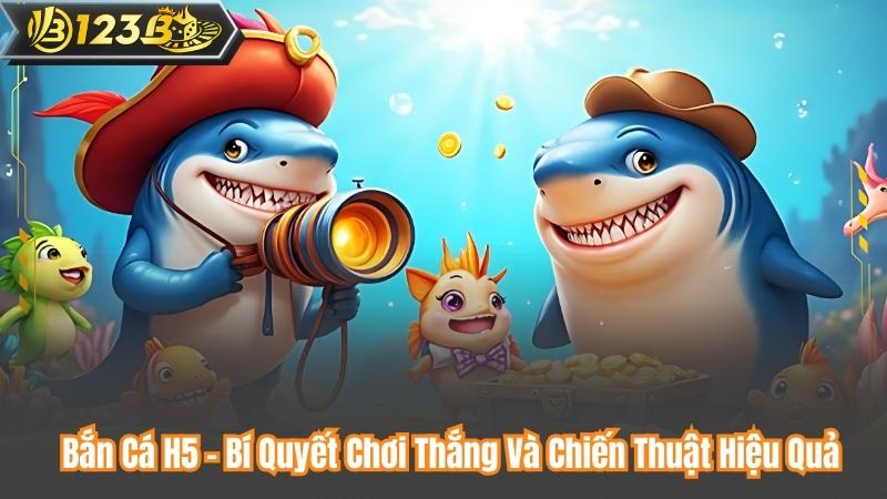 Bắn Cá H5 – Bí Quyết Chơi Thắng Và Chiến Thuật Hiệu Quả 5 Bắn Cá H5 – Bí Quyết Chơi Thắng Và Chiến Thuật Hiệu Quả