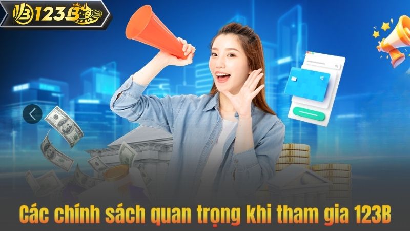 Các chính sách quan trọng khi tham gia 123B