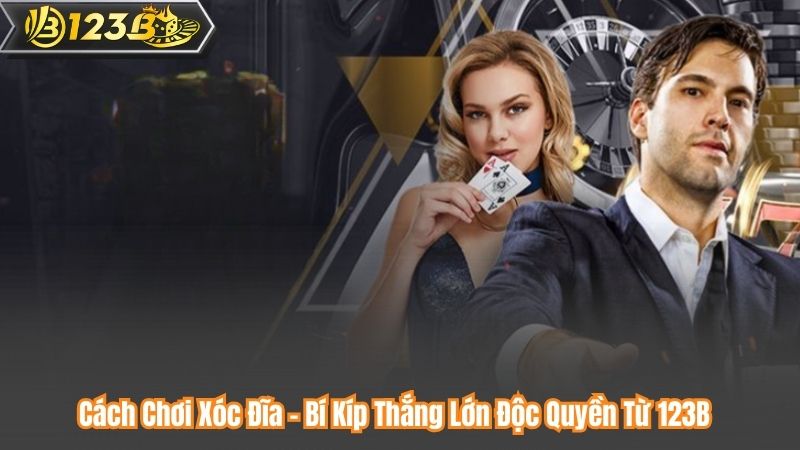 Cách Chơi Xóc Đĩa – Bí Kíp Thắng Lớn Độc Quyền Từ 123B