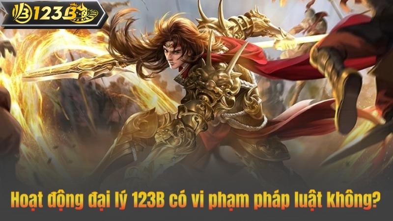 Đại Lý 123B – Hoa Hồng Khủng Lên Tới 60% Cực Hấp Dẫn 10 Hoạt động đại lý 123B có vi phạm pháp luật không?
