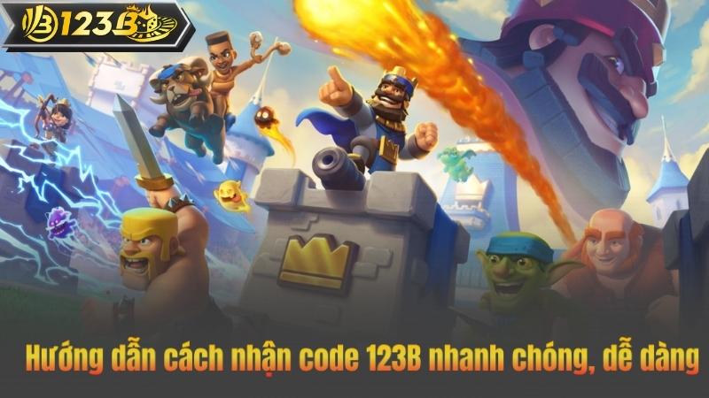 Hướng dẫn cách nhận code 123B nhanh chóng, dễ dàng