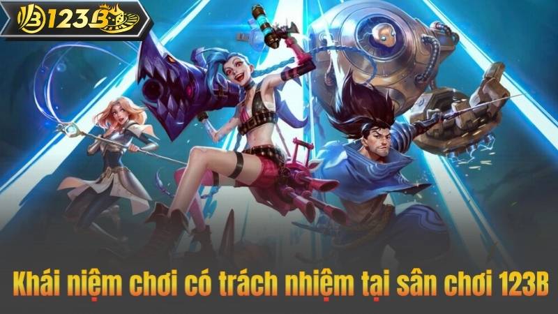 Khái niệm chơi có trách nhiệm tại sân chơi 123B