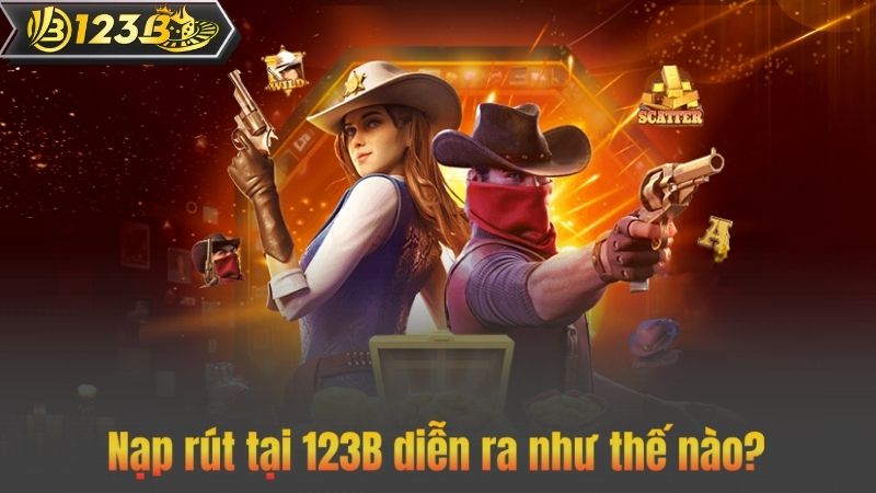 Nạp rút tại 123B diễn ra như thế nào?