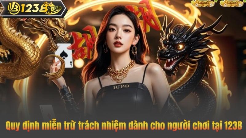 Miễn Trừ Trách Nhiệm 10 Quy định miễn trừ trách nhiệm dành cho người chơi tại 123B