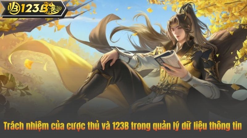 Chính Sách Bảo Mật 6 Trách nhiệm của cược thủ và 123B trong quản lý dữ liệu thông tin