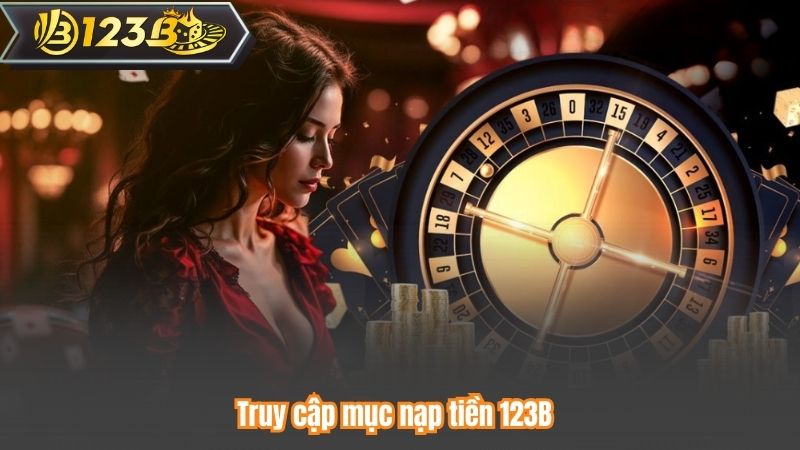 Truy cập mục nạp tiền 123B