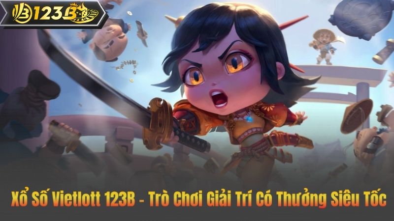 Xổ Số Vietlott 123B – Trò Chơi Giải Trí Có Thưởng Siêu Tốc