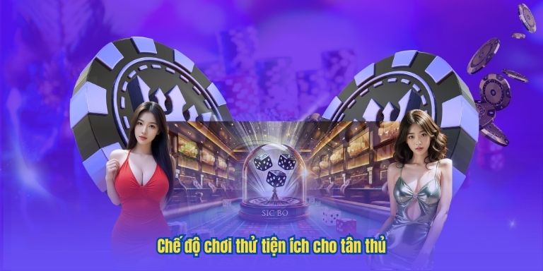 Chế độ chơi thử tiện ích cho tân thủ