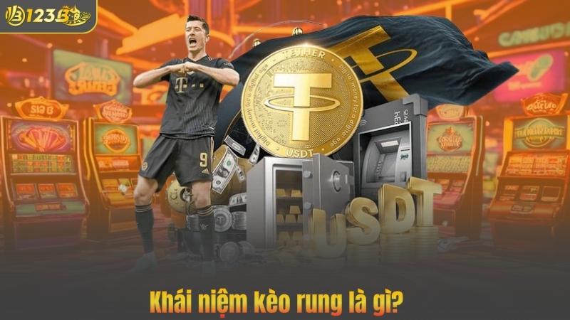 Khái niệm kèo rung là gì?